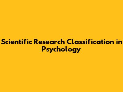 Scientific Research Classification in Psychology