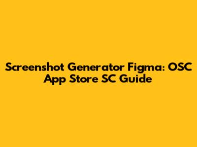 Screenshot Generator Figma: OSC App Store SC Guide
