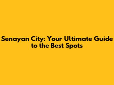 Senayan City: Your Ultimate Guide to the Best Spots