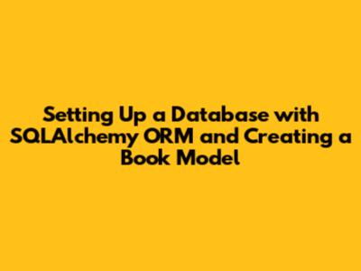 Setting Up a Database with SQLAlchemy ORM and Creating a Book Model