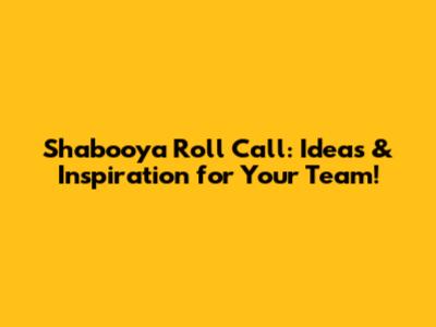 Shabooya Roll Call: Ideas & Inspiration for Your Team!