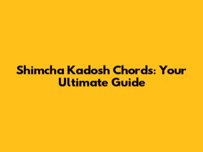 Shimcha Kadosh Chords: Your Ultimate Guide