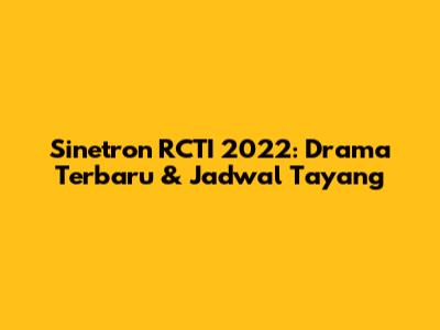 Sinetron RCTI 2022: Drama Terbaru & Jadwal Tayang