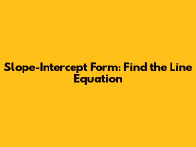 Slope-Intercept Form: Find the Line Equation