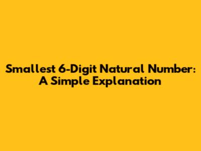 Smallest 6-Digit Natural Number: A Simple Explanation