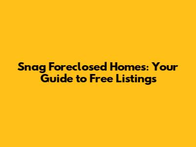 Snag Foreclosed Homes: Your Guide to Free Listings