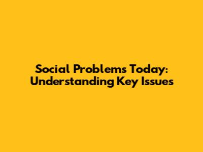 Social Problems Today: Understanding Key Issues