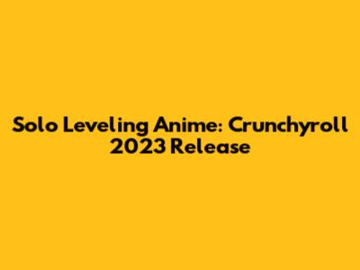 Solo Leveling Anime: Crunchyroll 2023 Release