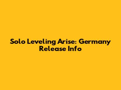 Solo Leveling Arise: Germany Release Info