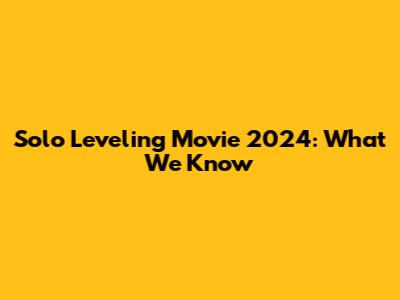 Solo Leveling Movie 2024: What We Know