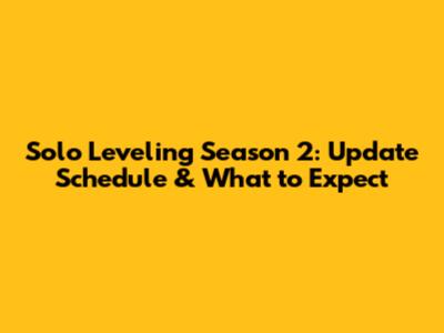 Solo Leveling Season 2: Update Schedule & What to Expect