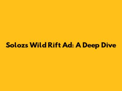 Soloz's Wild Rift Ad: A Deep Dive