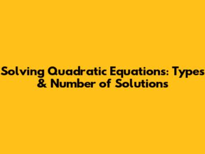 Solving Quadratic Equations: Types & Number of Solutions
