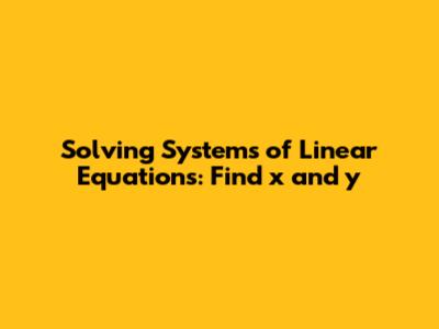 Solving Systems of Linear Equations: Find x and y