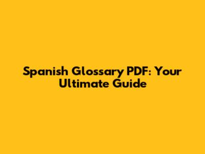 Spanish Glossary PDF: Your Ultimate Guide