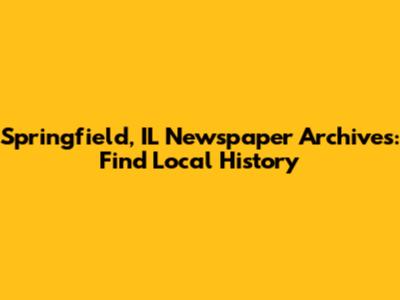 Springfield, IL Newspaper Archives: Find Local History