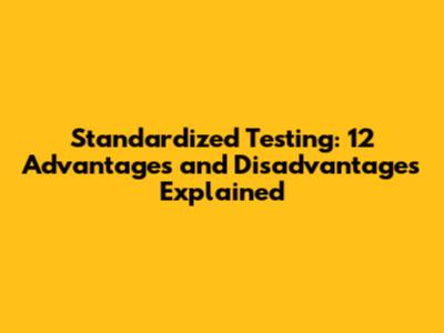 Standardized Testing: 12 Advantages and Disadvantages Explained