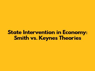 State Intervention in Economy: Smith vs. Keynes Theories