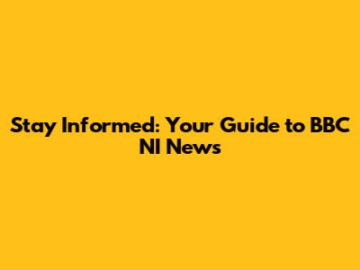 Stay Informed: Your Guide to BBC NI News