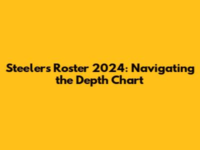 Steelers Roster 2024: Navigating the Depth Chart