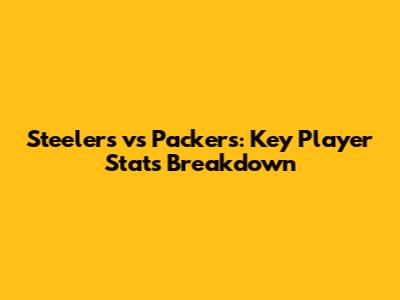 Steelers vs Packers: Key Player Stats Breakdown