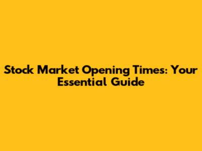 Stock Market Opening Times: Your Essential Guide