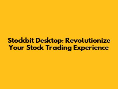 Stockbit Desktop: Revolutionize Your Stock Trading Experience