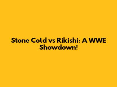 Stone Cold vs Rikishi: A WWE Showdown!