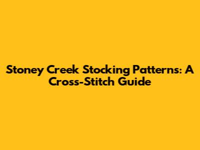 Stoney Creek Stocking Patterns: A Cross-Stitch Guide