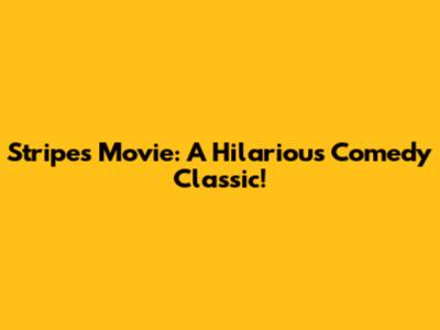 Stripes Movie: A Hilarious Comedy Classic!