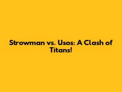 Strowman vs. Usos: A Clash of Titans!