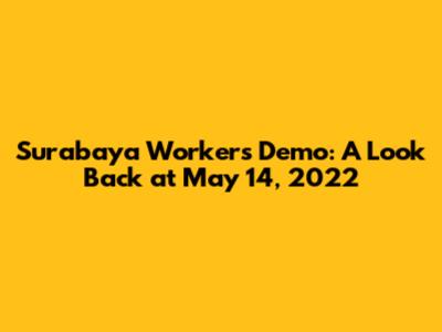 Surabaya Workers' Demo: A Look Back at May 14, 2022
