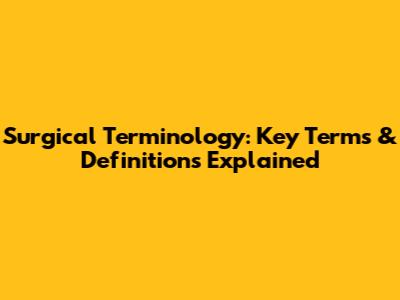 Surgical Terminology: Key Terms & Definitions Explained
