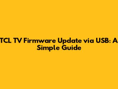 TCL TV Firmware Update via USB: A Simple Guide
