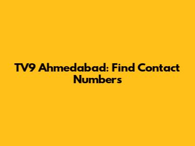 TV9 Ahmedabad: Find Contact Numbers