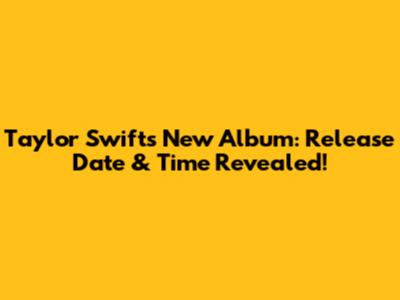 Taylor Swift's New Album: Release Date & Time Revealed!