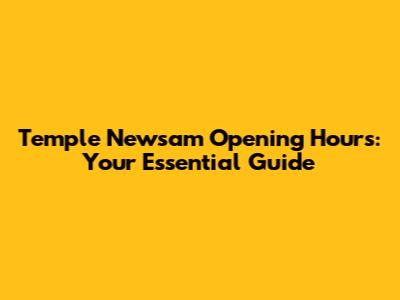 Temple Newsam Opening Hours: Your Essential Guide