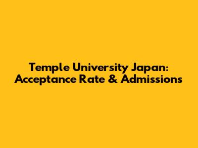 Temple University Japan: Acceptance Rate & Admissions