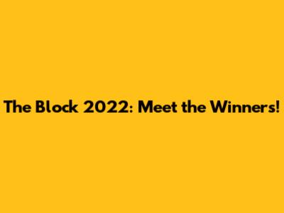 The Block 2022: Meet the Winners!