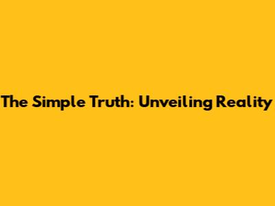 The Simple Truth: Unveiling Reality