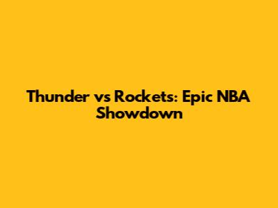 Thunder vs Rockets: Epic NBA Showdown