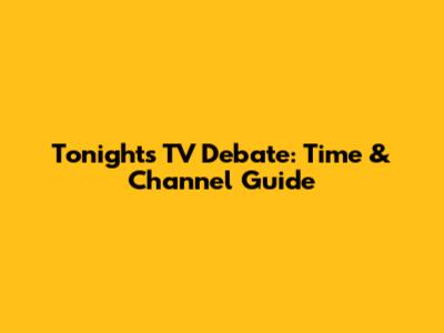 Tonight's TV Debate: Time & Channel Guide