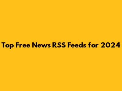 Top Free News RSS Feeds for 2024