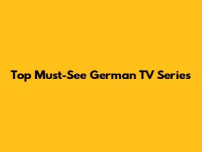 Top Must-See German TV Series