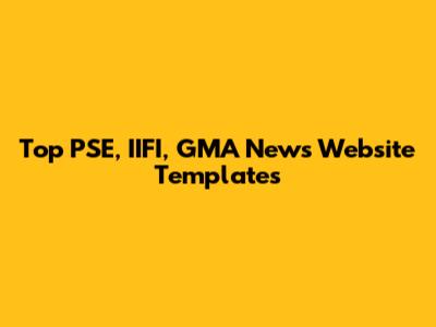 Top PSE, IIFI, GMA News Website Templates