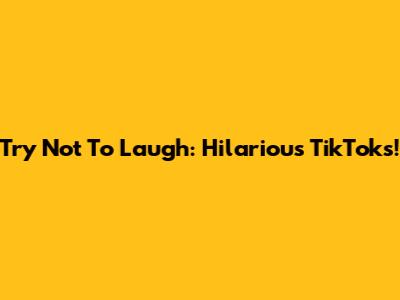 Try Not To Laugh: Hilarious TikToks!