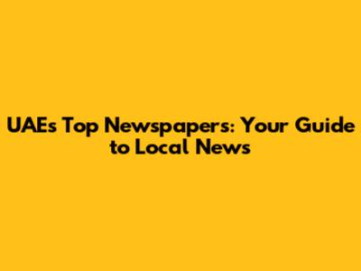 UAE's Top Newspapers: Your Guide to Local News