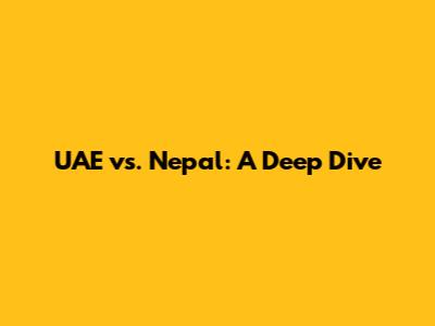 UAE vs. Nepal: A Deep Dive