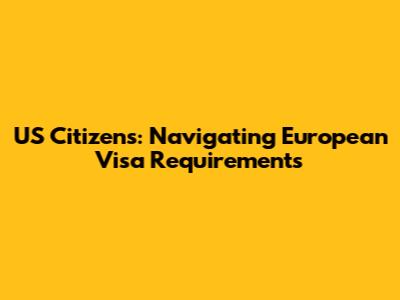 US Citizens: Navigating European Visa Requirements
