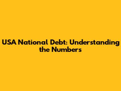 USA National Debt: Understanding the Numbers